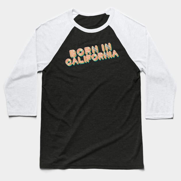 Born In California - 80's Retro Style Typographic Design Baseball T-Shirt by DankFutura